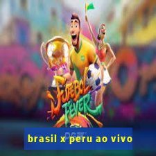 brasil x peru ao vivo